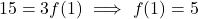 \[15 = 3f(1) \ \Longrightarrow \ f(1) = 5\]
