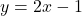 y = 2x - 1