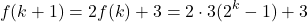 \[f(k+1) = 2f(k) + 3 = 2 \cdot 3(2^k - 1) + 3\]
