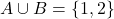 A \cup B = \{1, 2\}