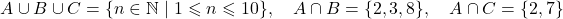 \[A \cup B \cup C = \{n \in \mathbb{N} \mid 1 \leqslant n \leqslant 10\}, \quad A \cap B = \{2, 3, 8\}, \quad A \cap C = \{2, 7\}\]