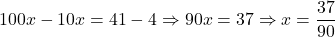 \[100x - 10x = 41 - 4 \Rightarrow 90x = 37 \Rightarrow x = \frac{37}{90}\]