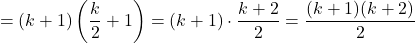 \[= (k+1)\left(\frac{k}{2} + 1\right) = (k+1) \cdot \frac{k+2}{2} = \frac{(k+1)(k+2)}{2}\]
