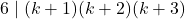 6 \mid (k+1)(k+2)(k+3)