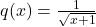 q(x) = \frac{1}{\sqrt{x+1}}