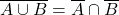 \overline{A \cup B} = \overline{A} \cap \overline{B}