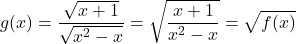 \[g(x) = \frac{\sqrt{x+1}}{\sqrt{x^2-x}} = \sqrt{\frac{x+1}{x^2-x}} = \sqrt{f(x)}\]