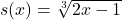 s(x) = \sqrt[3]{2x-1}