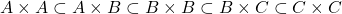 \[A \times A \subset A \times B \subset B \times B \subset B \times C \subset C \times C\]