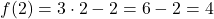 f(2) = 3 \cdot 2 - 2 = 6 - 2 = 4