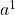 a^1
