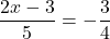 \[\frac{2x - 3}{5} = -\frac{3}{4}\]