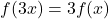 f(3x) = 3f(x)