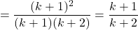 \[= \frac{(k+1)^2}{(k+1)(k+2)} = \frac{k+1}{k+2}\]