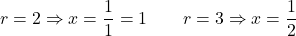 \[r = 2 \Rightarrow x = \frac{1}{1} = 1 \qquad r = 3 \Rightarrow x = \frac{1}{2}\]