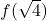 f(\sqrt{4})