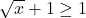 \sqrt{x} + 1 \geq 1