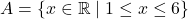 A = \{x \in \mathbb{R} \mid 1 \leq x \leq 6\}