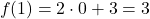 \[f(1) = 2 \cdot 0 + 3 = 3\]