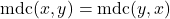 \text{mdc}(x,y) = \text{mdc}(y,x)