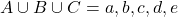 A \cup B \cup C = {a, b, c, d, e}