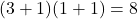 (3+1)(1+1) = 8