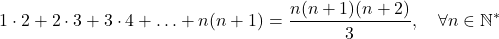 \[1 \cdot 2 + 2 \cdot 3 + 3 \cdot 4 + \ldots + n(n+1) = \frac{n(n+1)(n+2)}{3}, \quad \forall n \in \mathbb{N}^*\]