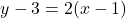 \[y - 3 = 2(x - 1)\]