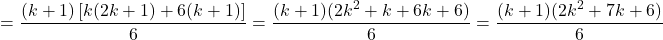 \[= \frac{(k+1)\left[k(2k+1) + 6(k+1)\right]}{6} = \frac{(k+1)(2k^2 + k + 6k + 6)}{6} = \frac{(k+1)(2k^2 + 7k + 6)}{6}\]