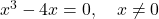 x^3 - 4x = 0, \quad x \neq 0