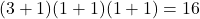 (3+1)(1+1)(1+1) = 16