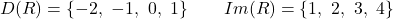 \[D(R) = \{-2,\ -1,\ 0,\ 1\} \qquad Im(R) = \{1,\ 2,\ 3,\ 4\}\]