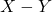 X - Y
