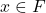 x \in F
