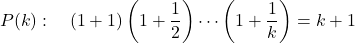 \[P(k): \quad (1+1)\left(1+\frac{1}{2}\right) \cdots \left(1+\frac{1}{k}\right) = k+1\]