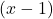 (x - 1)