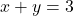 x + y = 3