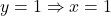 y = 1 \Rightarrow x = 1