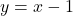 y = x - 1