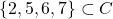 \{2, 5, 6, 7\} \subset C