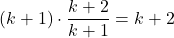 \[(k+1) \cdot \frac{k+2}{k+1} = k+2\]