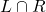 L \cap R