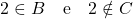 2 \in B \quad \text{e} \quad 2 \notin C