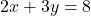 2x + 3y = 8
