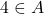4 \in A