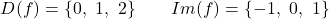 \[D(f) = \{0,\ 1,\ 2\} \qquad Im(f) = \{-1,\ 0,\ 1\}\]