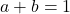 a + b = 1