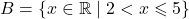 B = \{x \in \mathbb{R} \mid 2 < x \leqslant 5\}