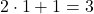 2 \cdot 1 + 1 = 3