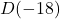 D(-18)